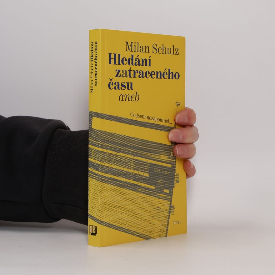 Milan Schulz Hledání zatraceného času, aneb, Co jsem nezapomněl...
