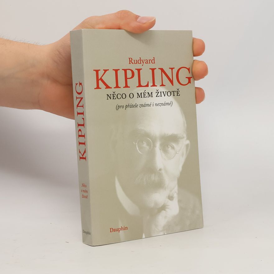 Rudyard Kipling Něco o mém životě (pro přátele známé i neznámé)