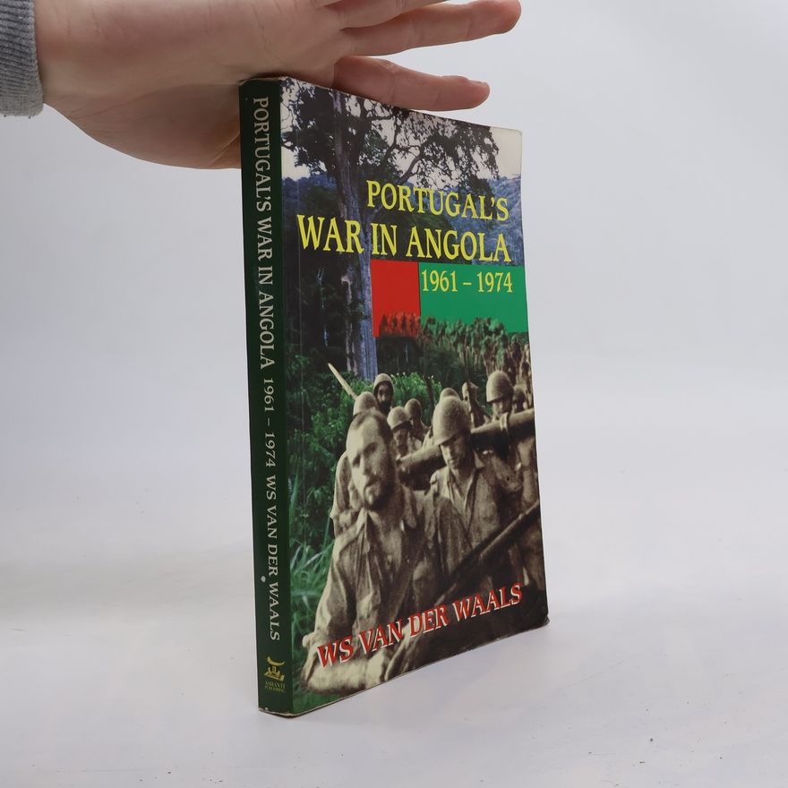 Willem S. Van der Waals Portugal’s War in Angola, 1961-1974