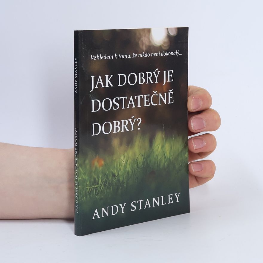 Andy Stanley Jak dobrý je dostatečně dobrý?