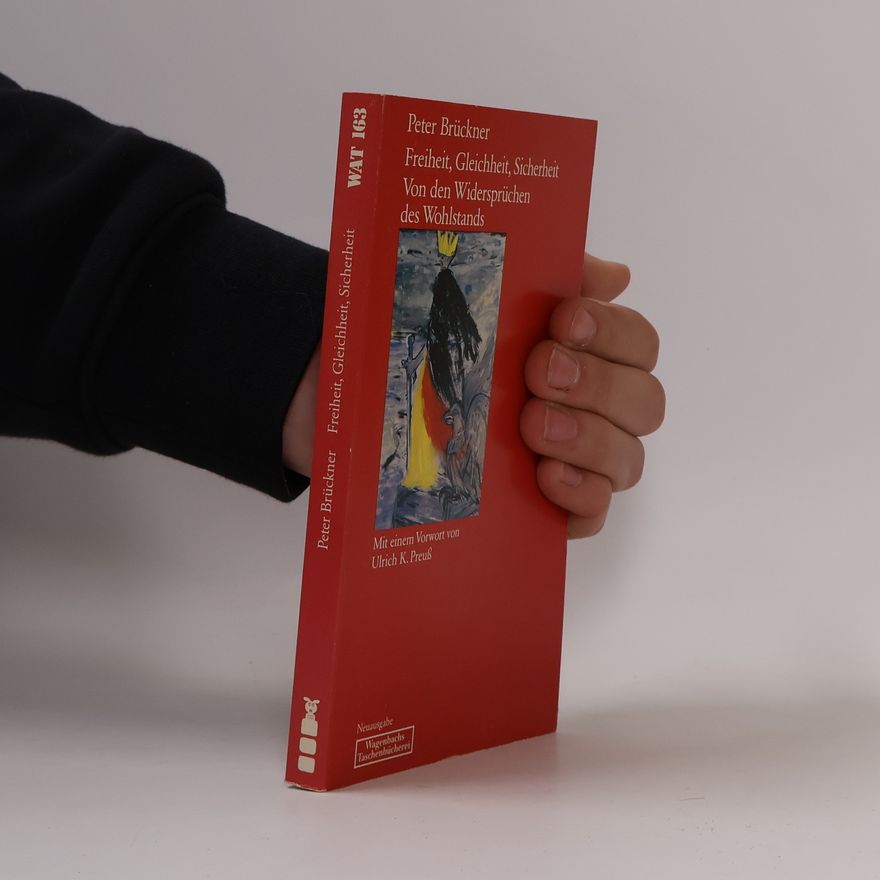 Peter Brückner Freiheit, Gleichheit, Sicherheit. Von den Widersprüchen des Wohlstands
