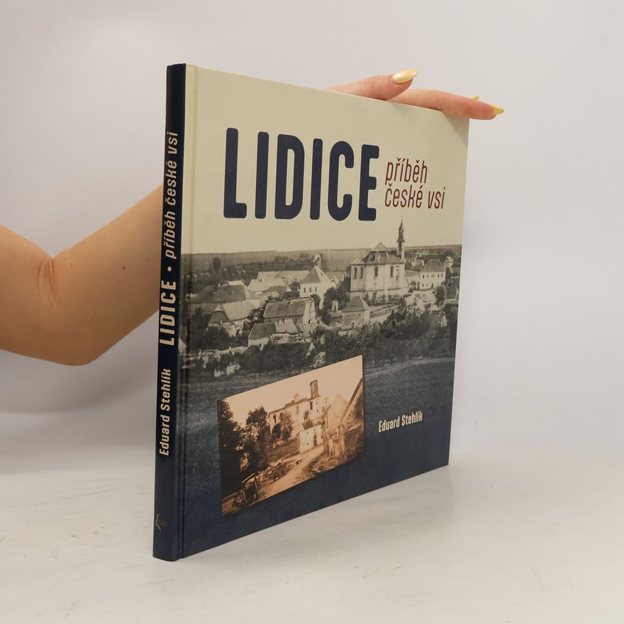 Eduard Stehlík Lidice - příběh české vsi