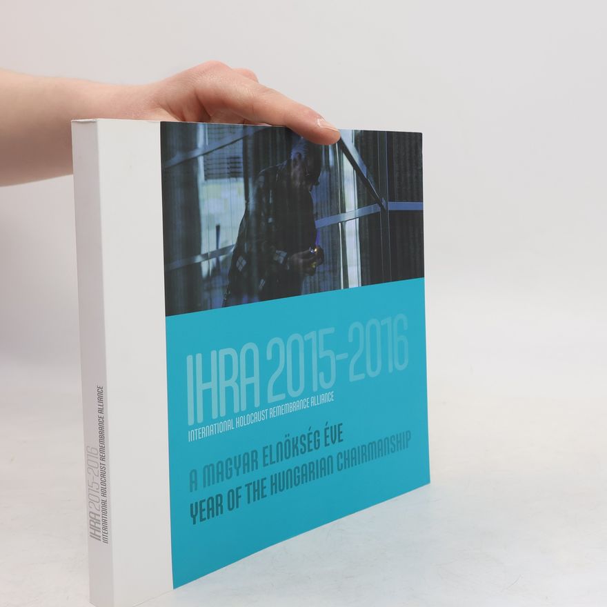 Kolektiv autorů IHRA 2015–2016: A magyar elnökség éve. Year of the Hungarian Chairmanship