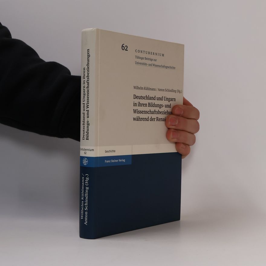 Wilhelm Kühlmann Deutschland und Ungarn in ihren Bildungs- und Wissenschaftsbeziehungen während der Renaissance