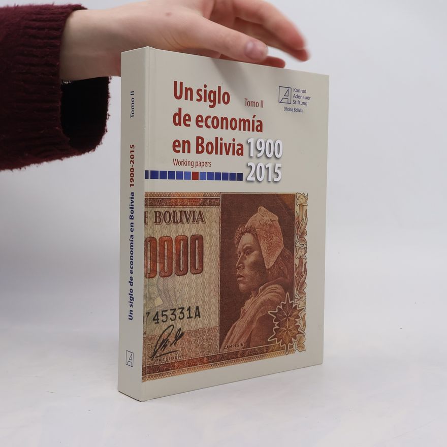 Iván Omar Velásquez Castellanos Un siglo de economía en Bolivia, 1900-2015