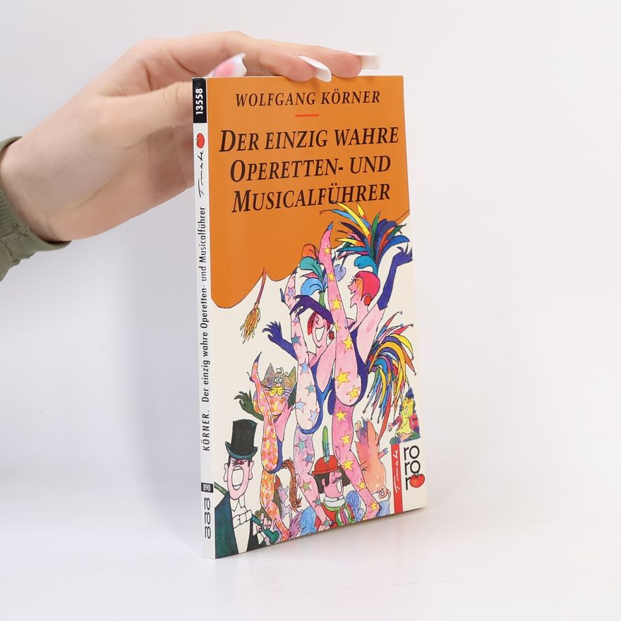 Wolfgang Körner Der einzig wahre Operetten- und Musicalführer