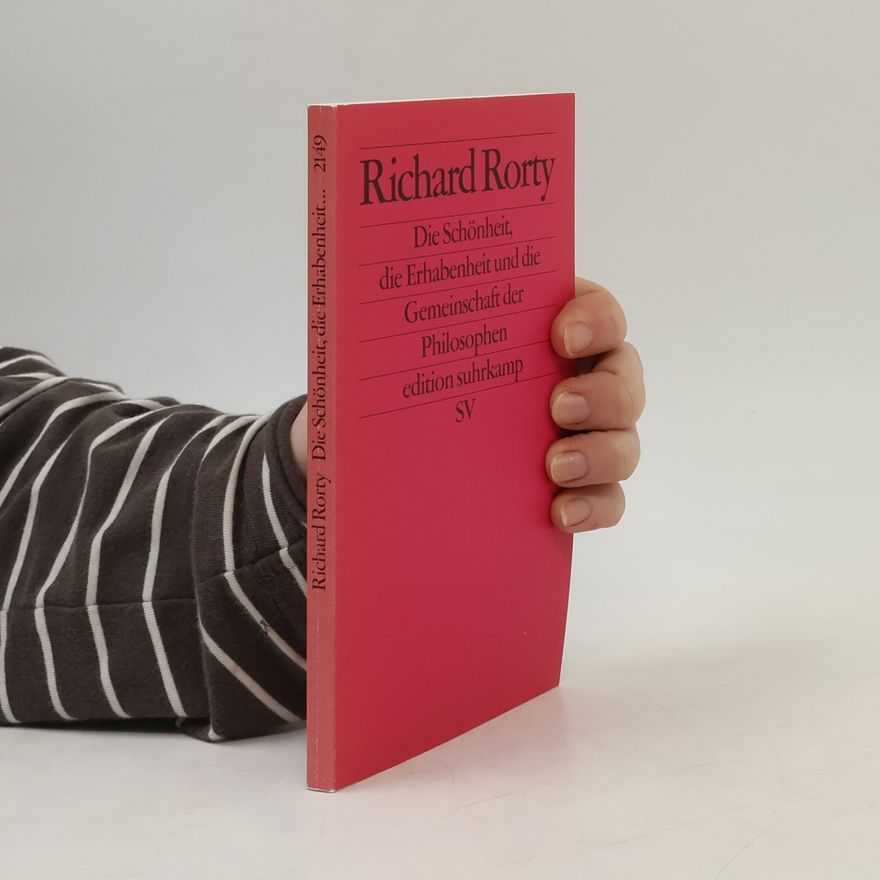 Richard Rorty Die Schönheit, die Erhabenheit und die Gemeinschaft der Philosophen