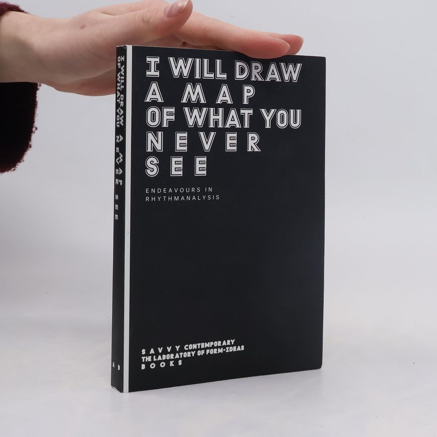 Saskia Köbschall I Will Draw a Map of What You Never See. Endeavours in Rhythmanalysis