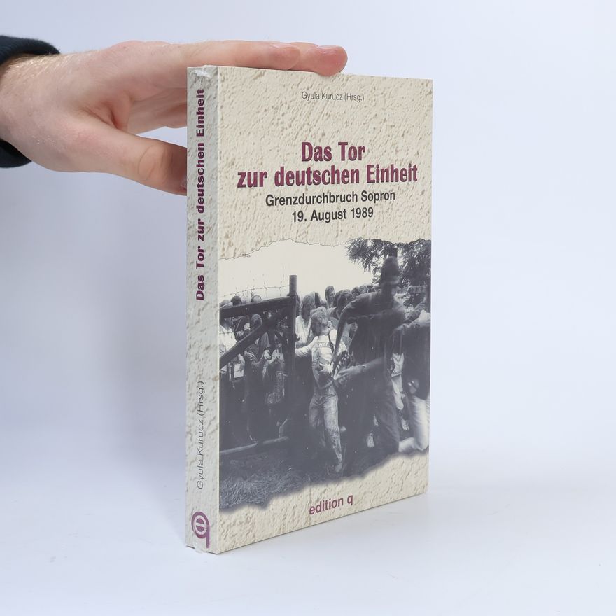 Gyula Kurucz Das Tor zur deutschen Einheit
