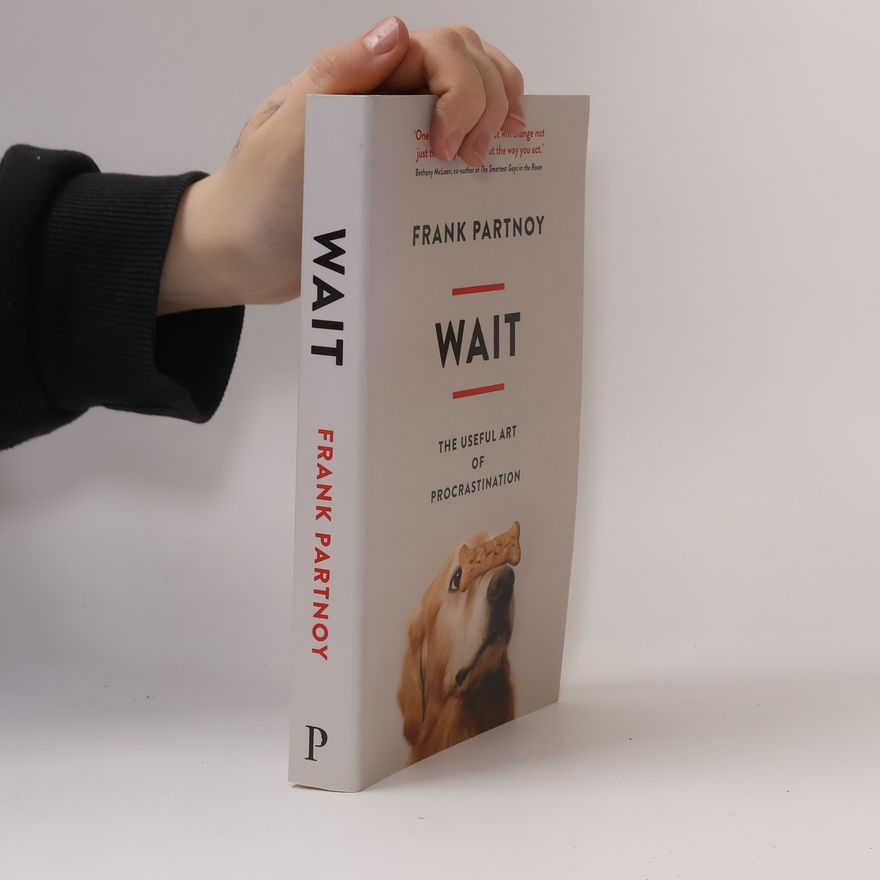 Frank Partnoy Wait. The useful art of procrastination