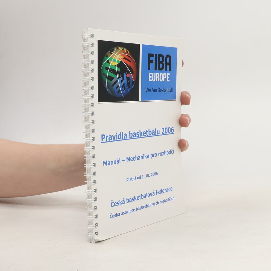 Autorenkollektiv Pravidla basketbalu 2006. Mamuál - mechanika pro rozhodčí