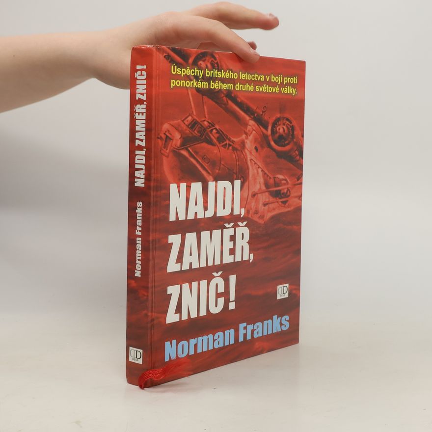Norman Leslie Robert Franks Najdi, zaměř, znič! Úspěchy britského letectva v boji proti ponorkám během druhé světové války