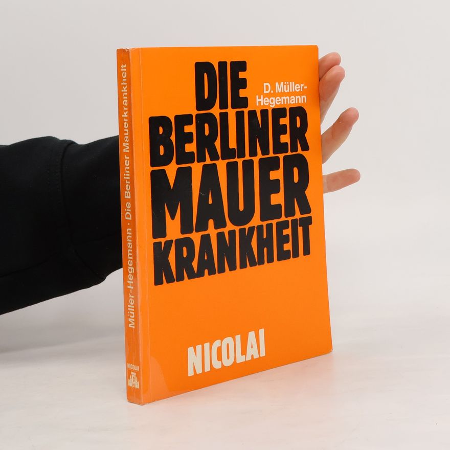 Dietfried Müller-Hegemann Die Berliner Mauer Krankenheit