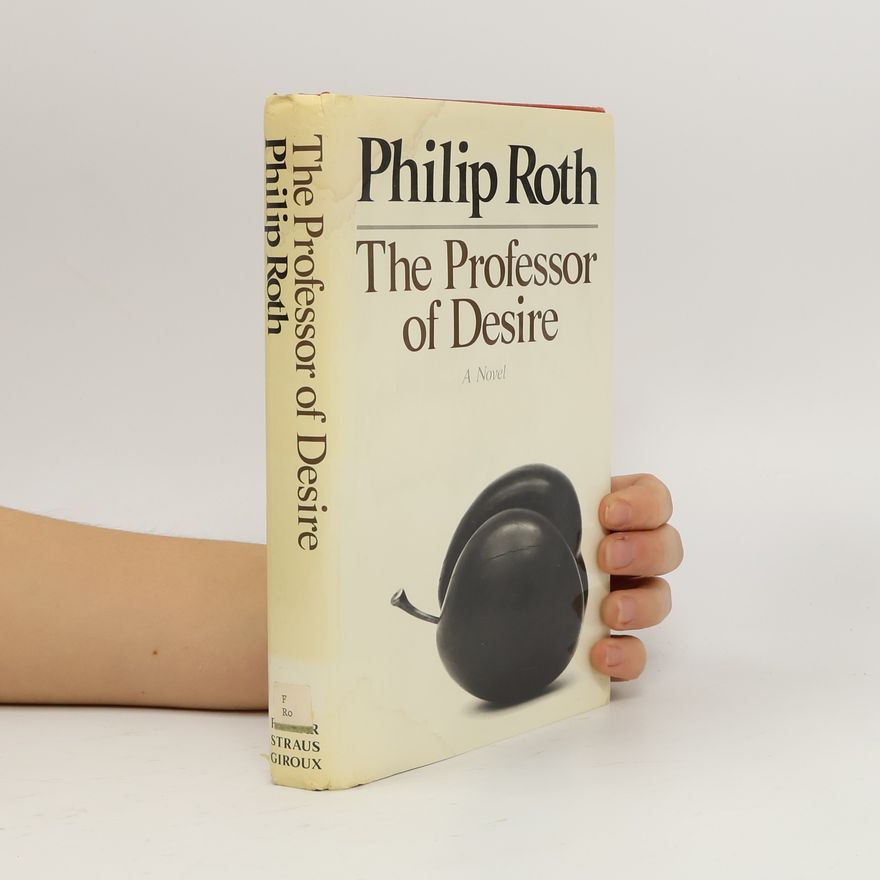 Philip Roth The Professor of Desire