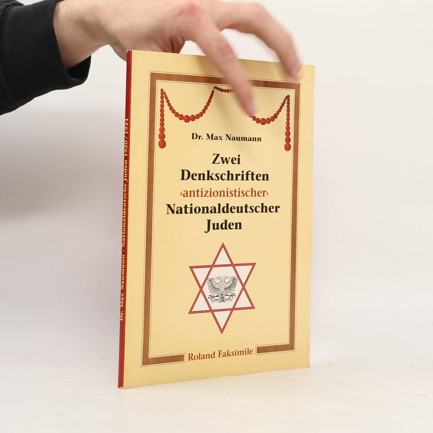 Dr. Max Naumann Zwei Denkschriften antizionistischer Nationaldeutscher Juden 1920/1921