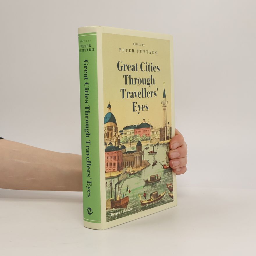 Peter Furtado Great Cities Through Travellers' Eyes