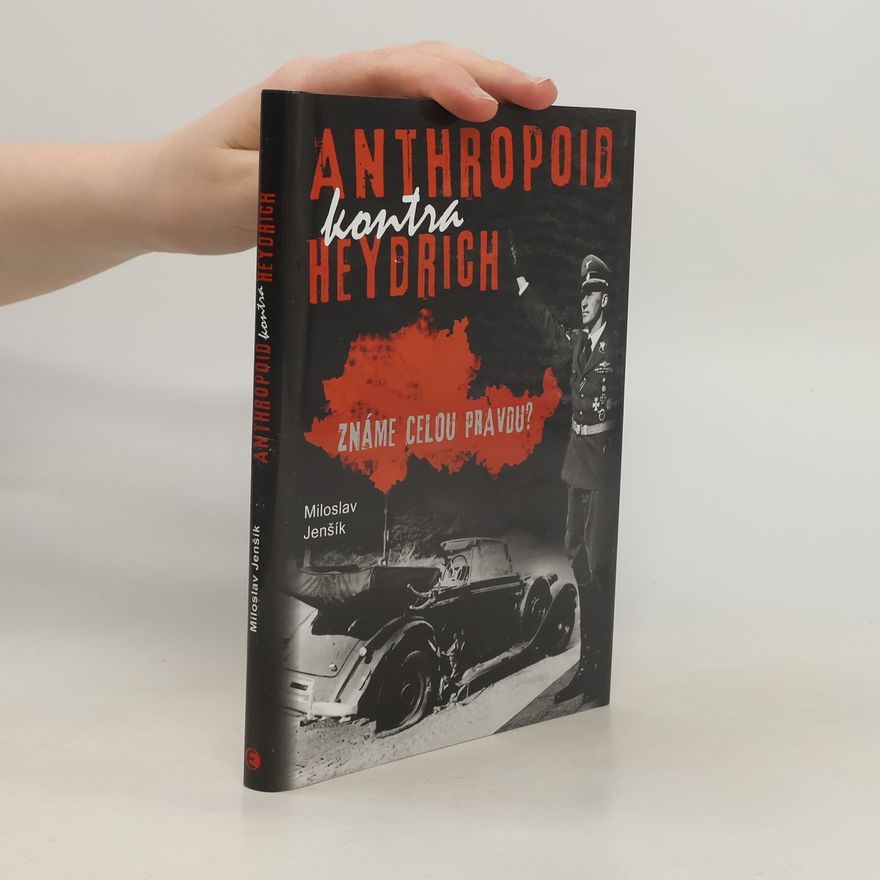 Miloslav Jenšík Anthropoid kontra Heydrich: Známe celou pravdu?