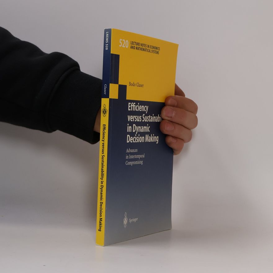 Bodo Glaser Lecture Notes in Economics and Mathematical Systems - 520: Efficiency Versus Sustainability in Dynamic Decision Making