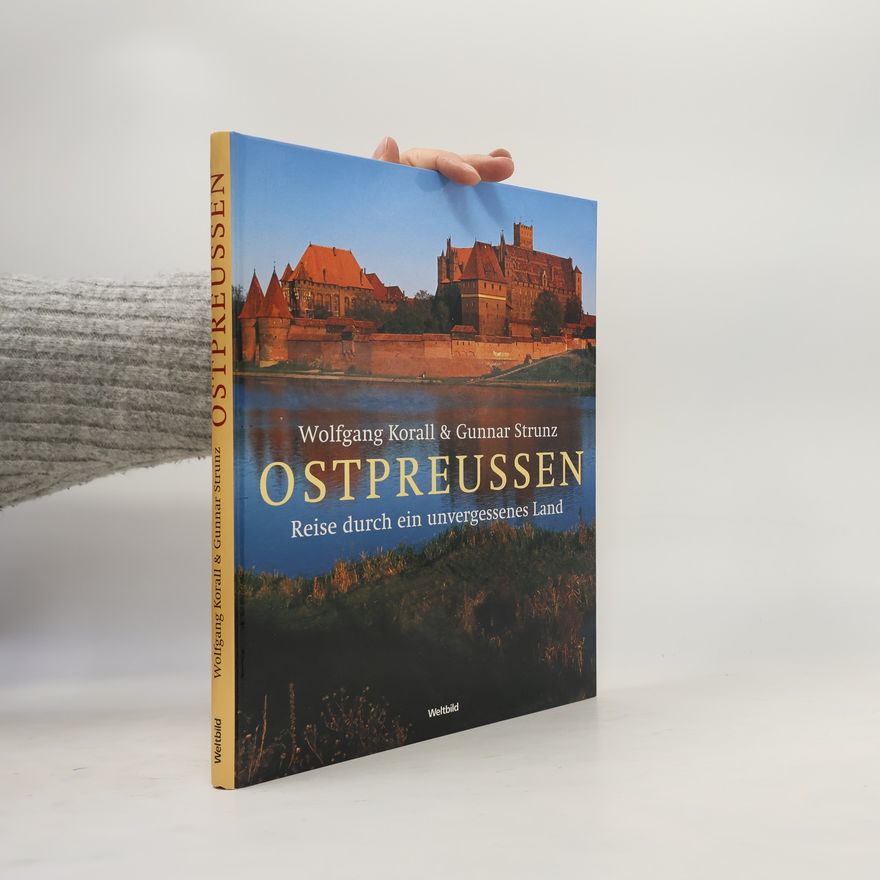 Gunnar Strunz Ostpreussen : Reise durch ein unvergessenes Land