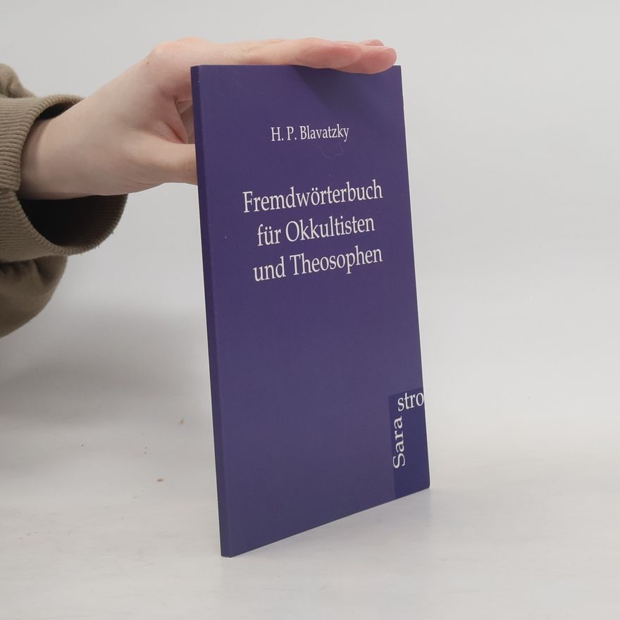 Helena Petrovna Blavatsky Fremdwörterbuch für Okkultisten und Theosophen