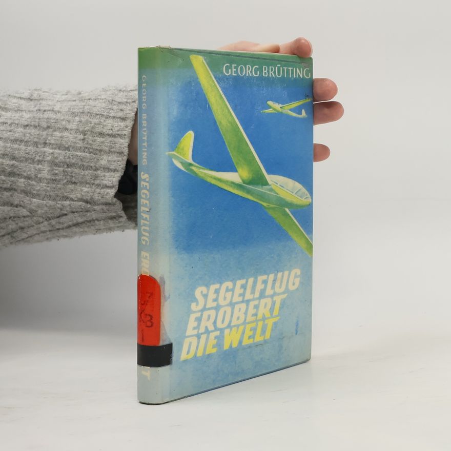 Georg Brütting Segelflug erobert die Welt