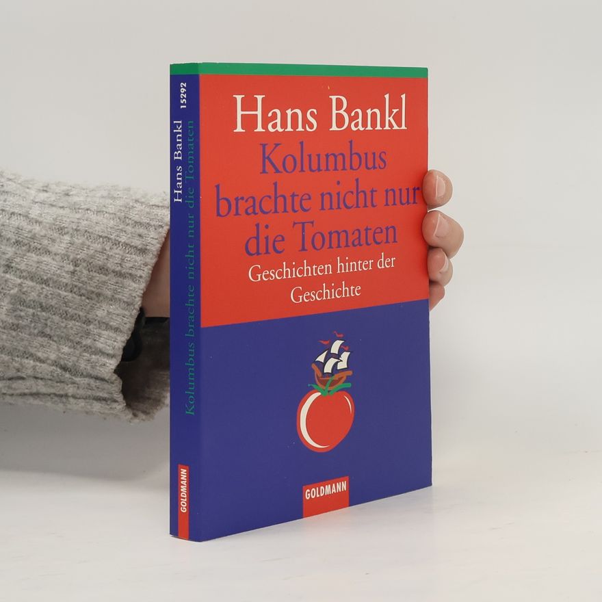 Hans Bankl Kolumbus brachte nicht nur die Tomate