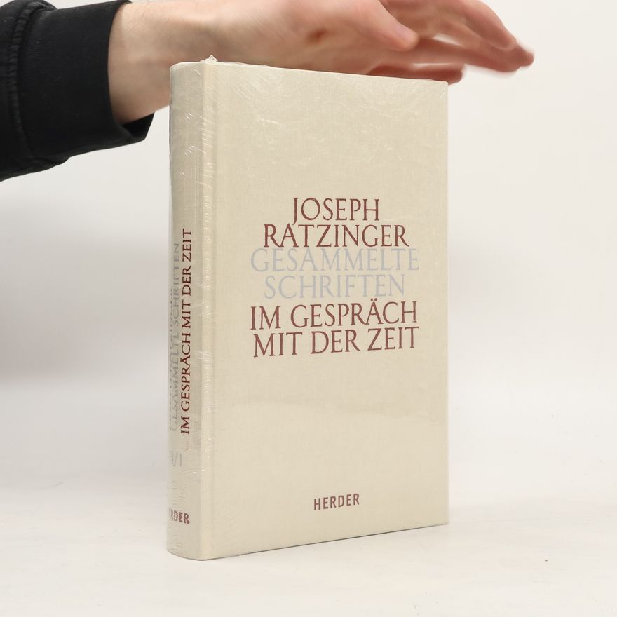 Joseph Ratzinger Joseph Ratzinger Gesammelte Schriften: Im Gespräch mit der Zeit. Tl.1