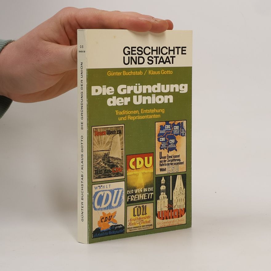 Günter Buchstab Geschichte und Staat: Die Gründung der Union