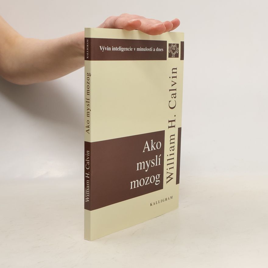 William H. Calvin Ako myslí mozog: Vývin inteligencie v minulosti a dnes