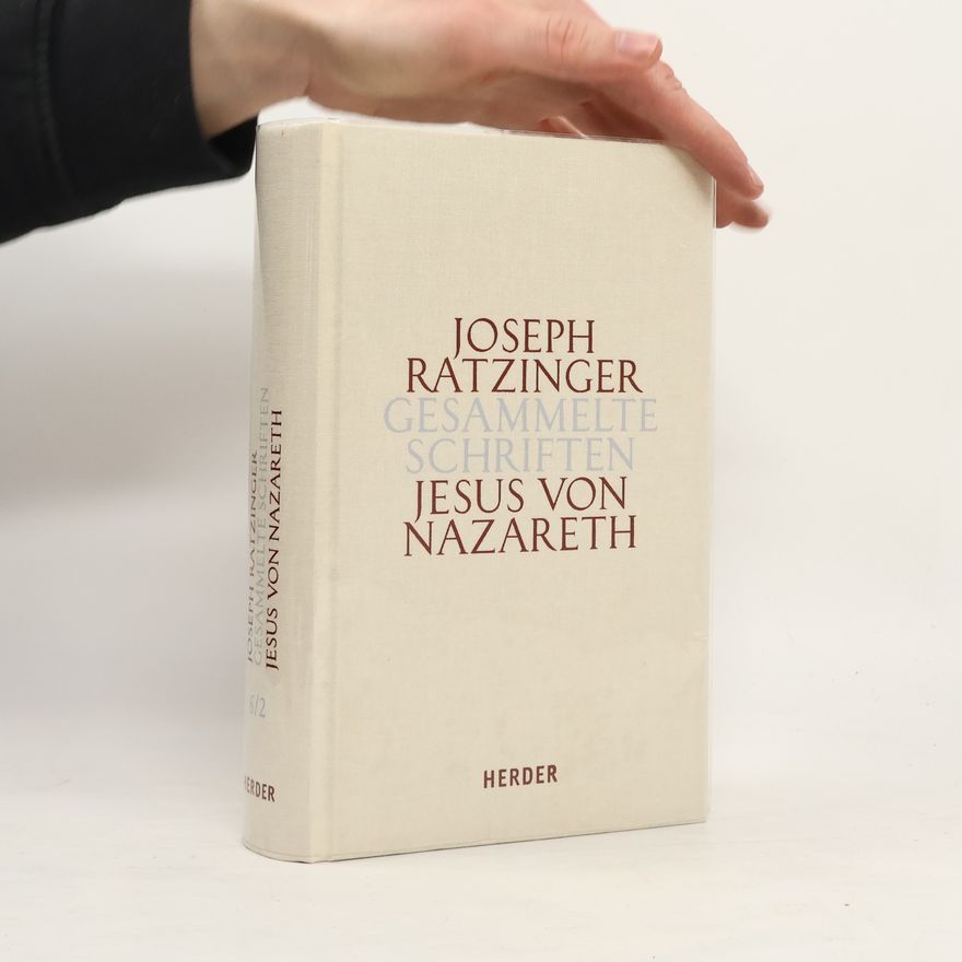 Joseph Ratzinger Gesammelte Schriften - 6/2: Jesus von Nazareth