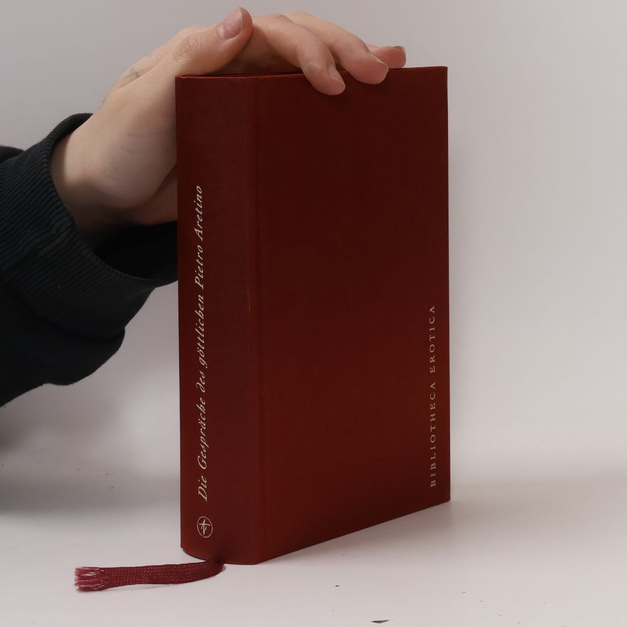 Pietro Aretino Bibliotheca Erotica: Die Gespräche des göttlichen Pietro Aretino