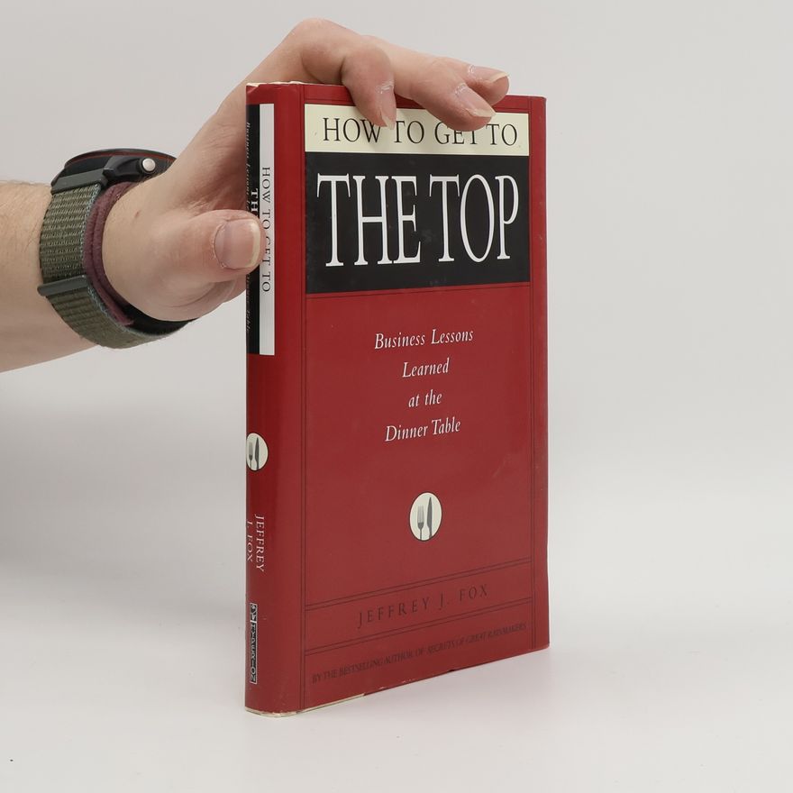Jeffrey J. Fox How to Get to the Top