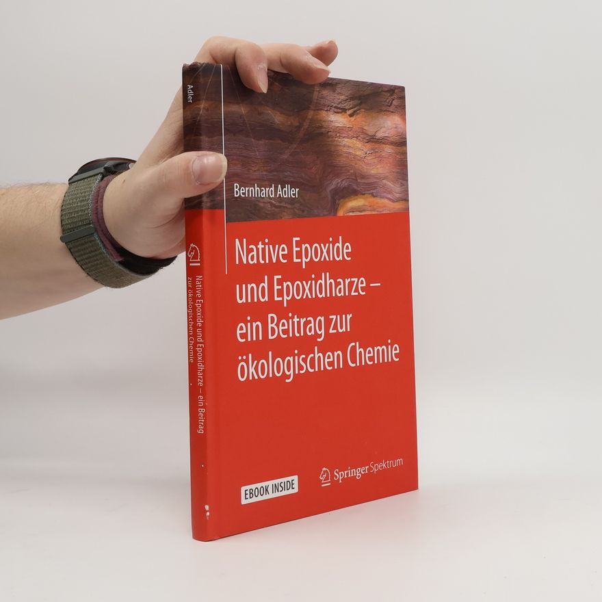 Bernhard Adler Native Epoxide und Epoxidharze - ein Beitrag zur ökologischen Chemie: Ebook inside