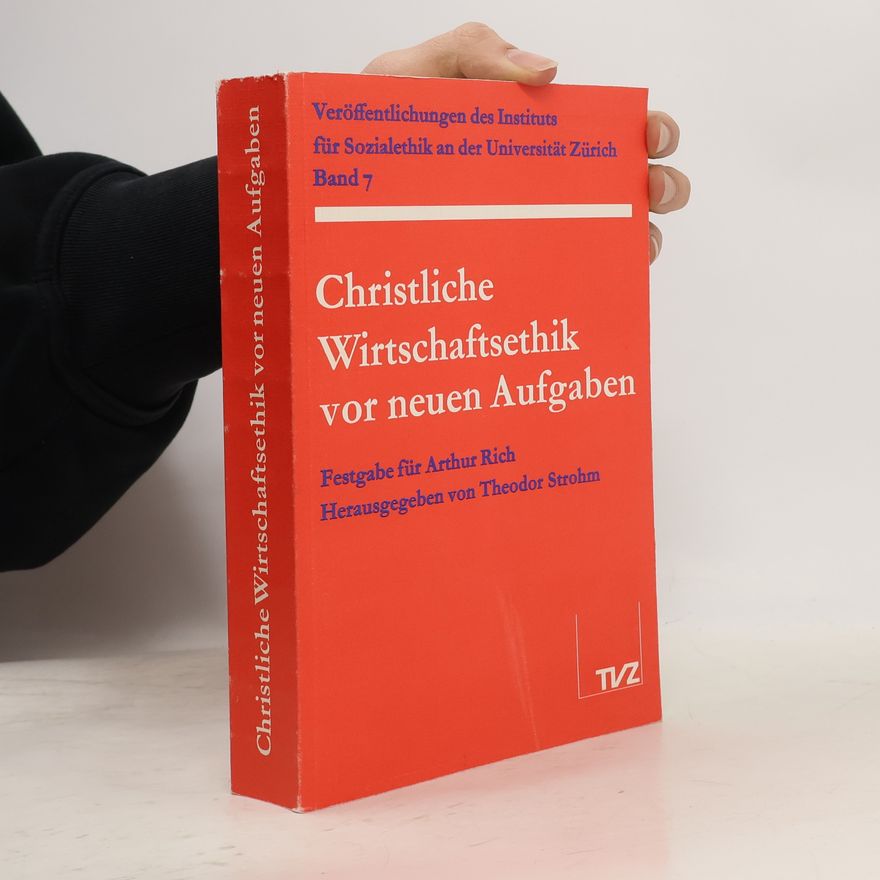 Theodor Strohm Veröffentlichungen des Instituts für Sozialethik an der Universität Zürich - 7: Christliche Wirtschaftsethik vor neuen Aufgaben