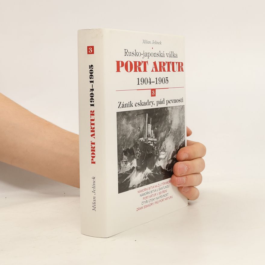 Milan Jelínek Port Artur: rusko-japonská válka 1904-1905. 3., Zánik eskadry, pád pevnosti