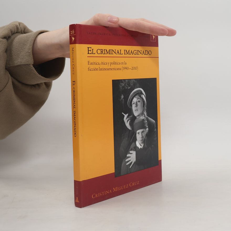 Cristina Míguez Cruz Latin America Interdisciplinary Studies - 26: El criminal imaginado