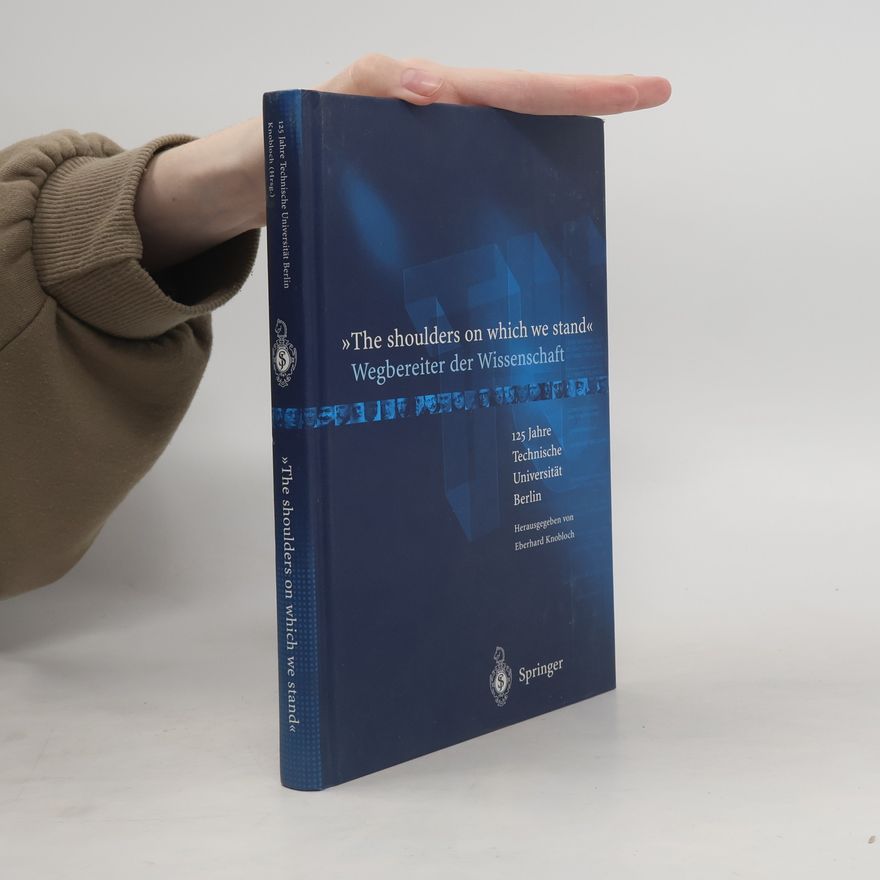 Technische Universität Berlin "The Shoulders On Which We Stand" - Wegbereiter der Wissenschaft