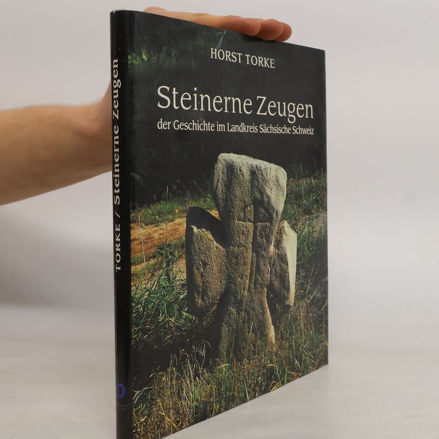 Horst Torke Steinerne Zeugen der Geschichte im Landkreis Sächsische Schweiz