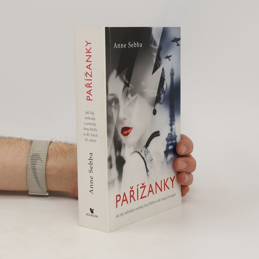 Anne Sebba Pařížanky: Jak žily, milovaly a umíraly ženy Paříže ve 40. letech