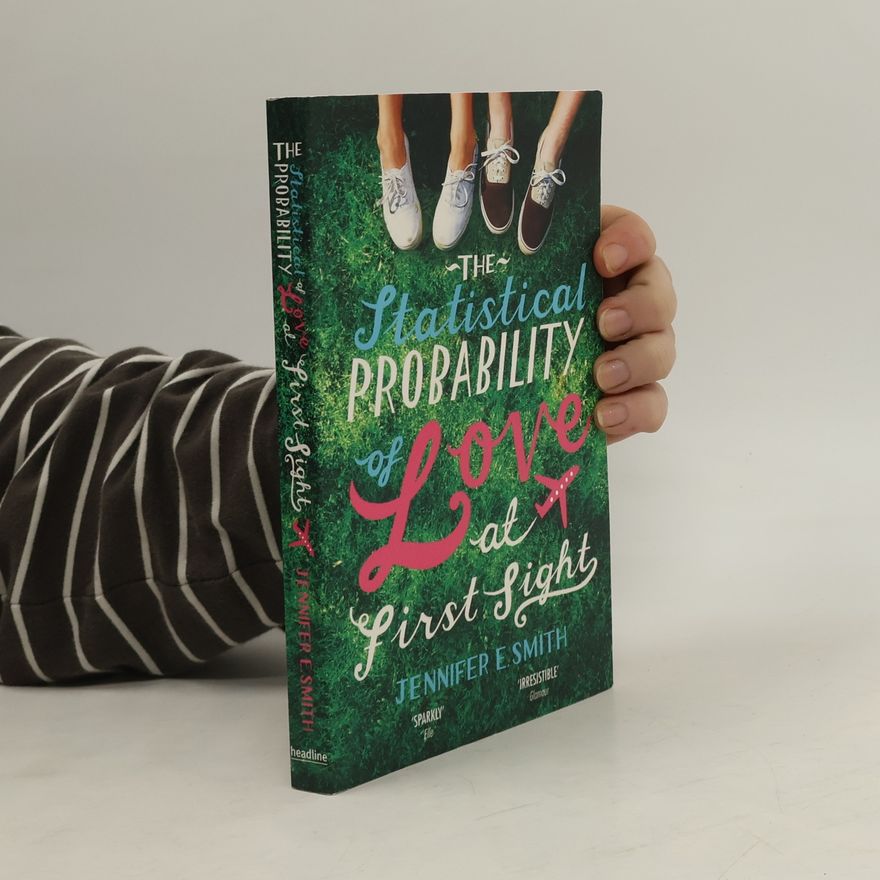 Jennifer E. Smith The Statistical Probability of Love at First Sight
