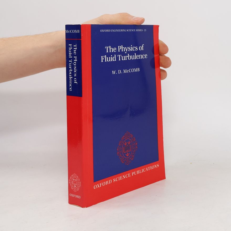William David McComb Oxford Engineering Science Series - 25: The Physics of Fluid Turbulence