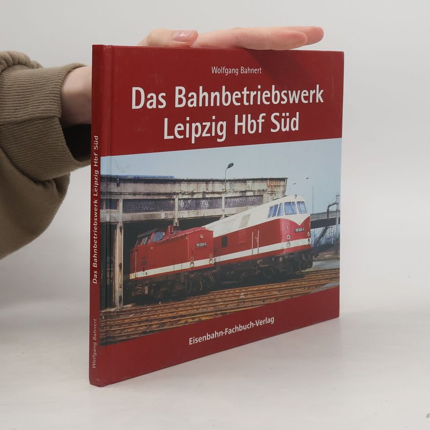 Wolfgang Bahnert Das Bahnbetriebswerk Leipzig Hbf Süd