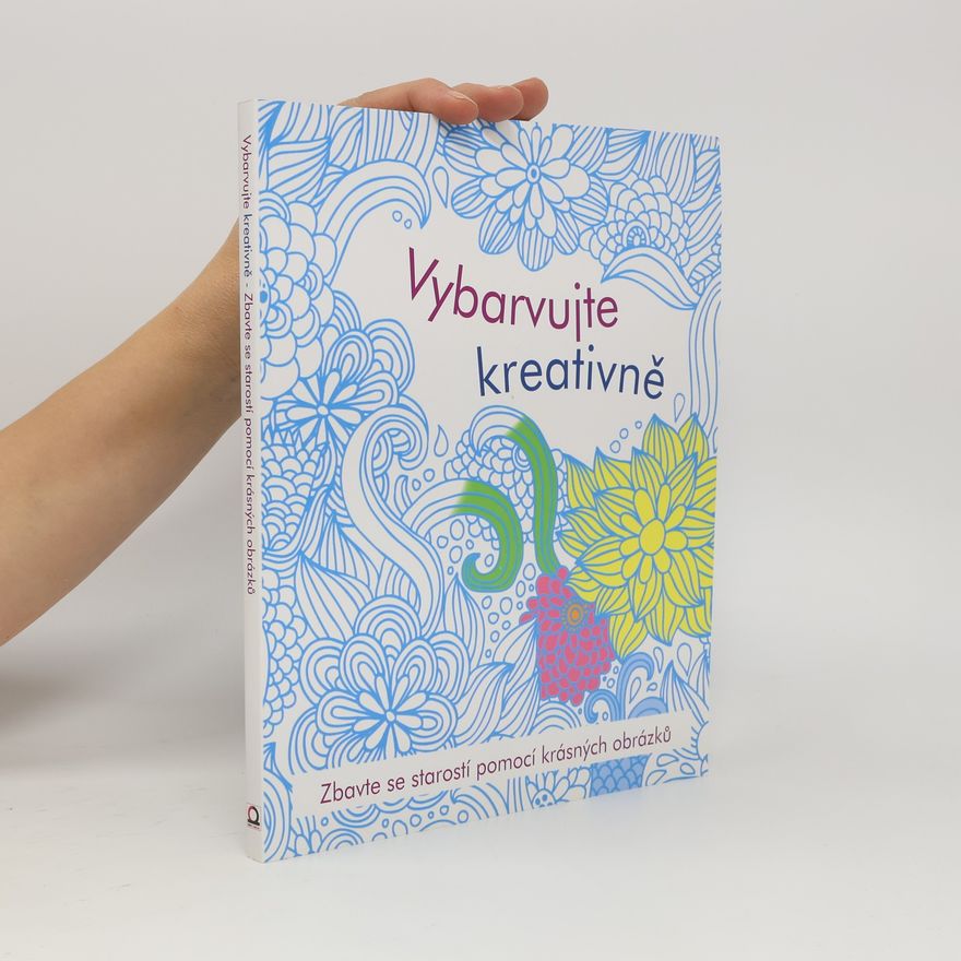 Collectif d'auteurs Vybarvujte kreativně : zbavte se starostí pomocí krásných obrázků