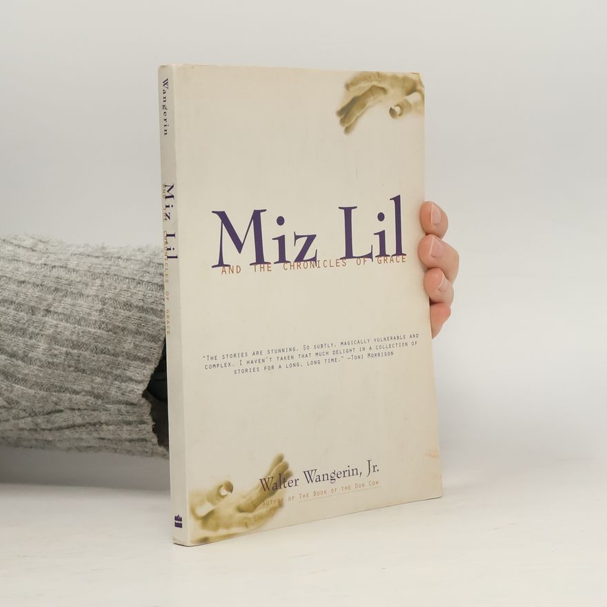 Walter Wangerin, Jr. Miz Lil & the Chronicles of Grace