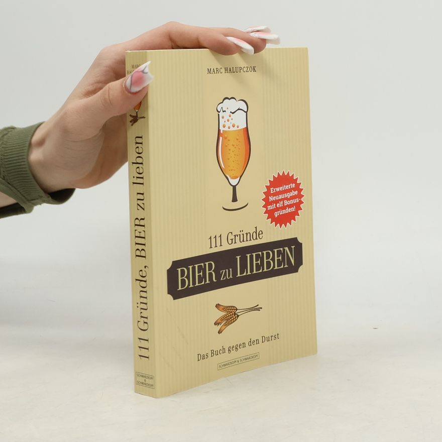 Marc Halupczok 111 Gründe, Bier zu lieben - Erweiterte Neuausgabe mit elf Bonusgründen!