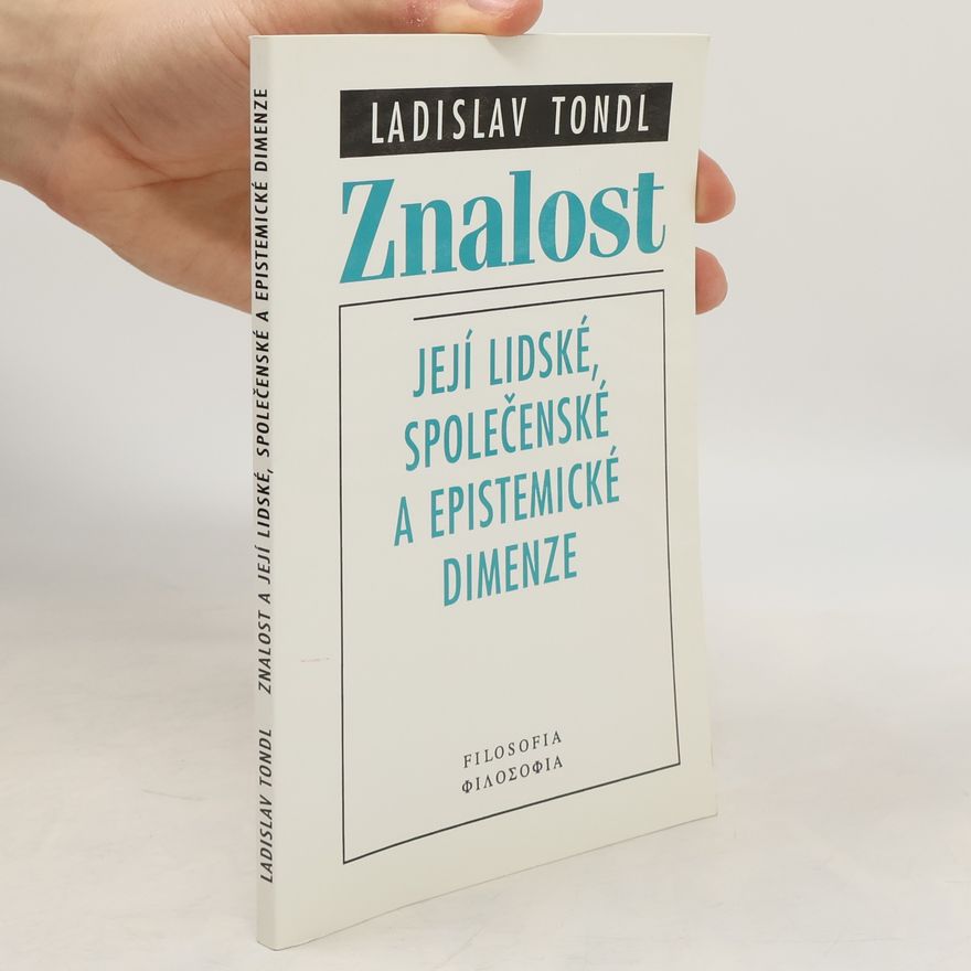 Ladislav Tondl Znalost. Její lidské, společenské a epistemické dimenze