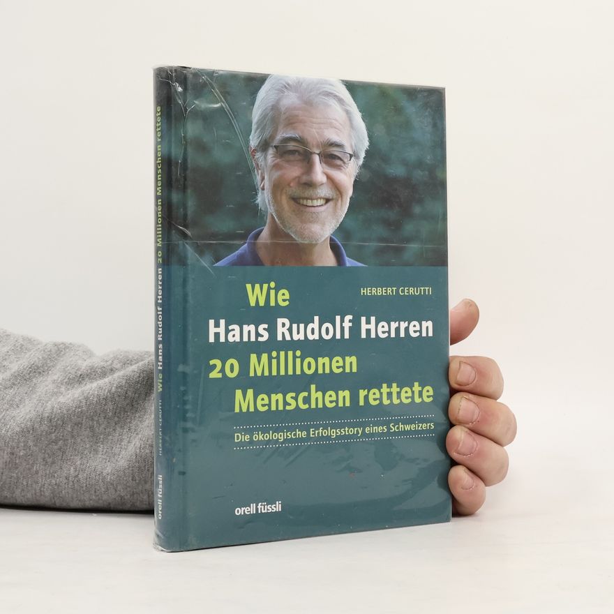 Herbert Cerutti Wie Hans Rudolf Herren 20 Millionen Menschen rettete