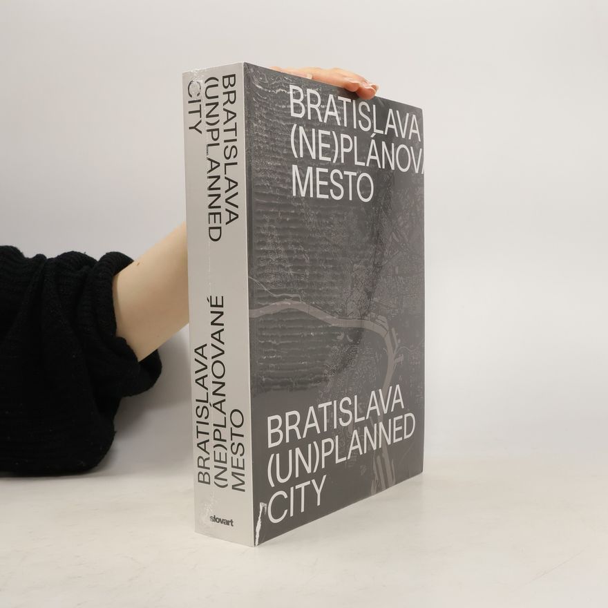 Monika Bočková Bratislava (ne)plánované mesto. Bratislava (un)planned city