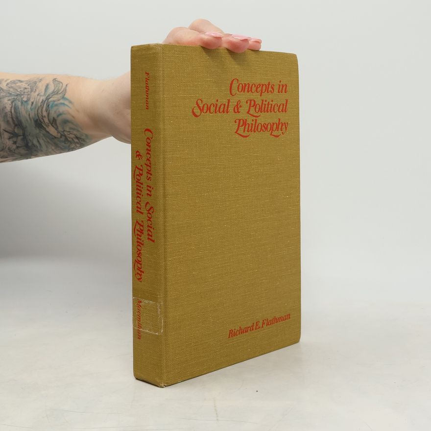 Richard E. Flathman Concepts in Social and Political Philosophy