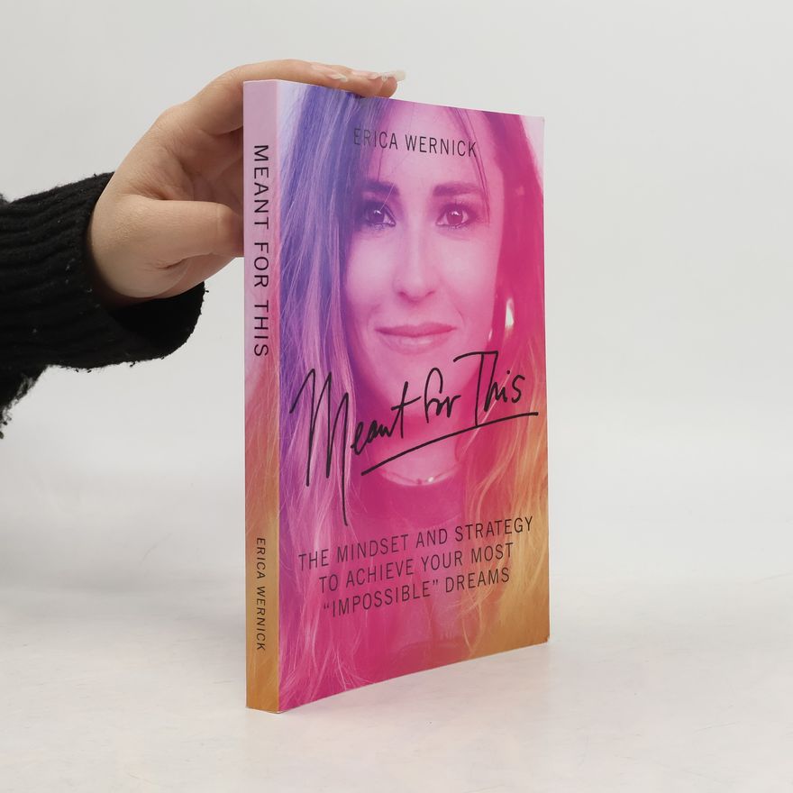Erica Wernick Meant for This: The Mindset and Strategy to Achieve Your Most Impossible Dreams